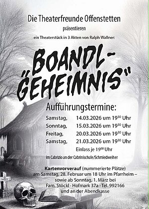 Die Theaterfreunde Offenstetten präsentieren ein Theaterstück in 3 Akten von Ralph Wallner: Boandl Geheimnis - Aufführungstermine: Einlass je 19°0 Uhr im Cabrizio an der Cabrinischule/Schmiedweiher Kartenvorverauf (nummerierte Plätze) am Samstag, 28. Februar um 18 Uhr im Pfarrheim - sowie ab Sonntag, 1. März bei Fam. Stöckl • Hofmark 37a • Tel. 992166 und an der Abendkasse