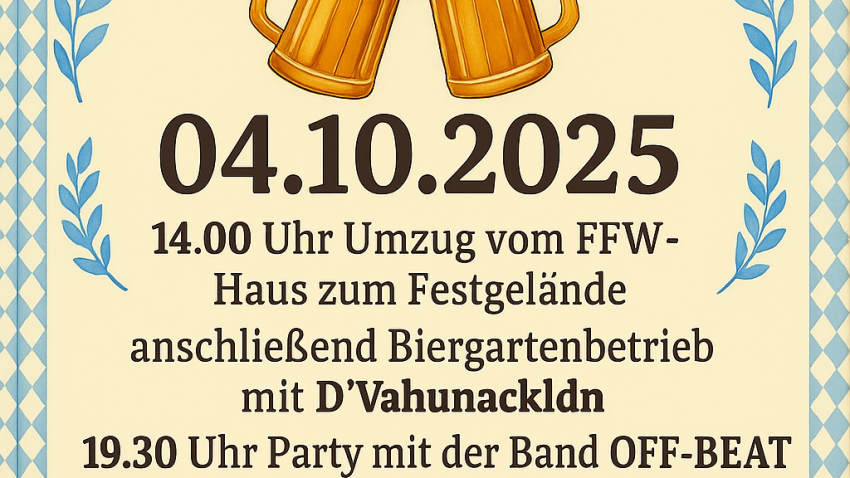 OFF-toberfest der Offenstettener Vereine 04.10.2025 14.00 Uhr Umzug vom FFW - Haus zum Festgelände anschließend Biergartenbetrieb mit D'Vahunackldn 19.30 Uhr Party mit der Band OFF-BEAT